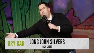 When you visit a Long John Silvers.  Josh Sneed