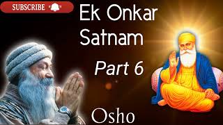 Ek omkar satnam part 6 | Osho | japji sahib viakhya | Guru nanak | osho hindi |