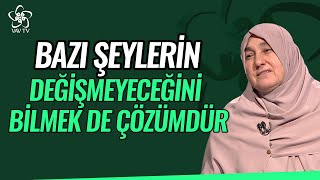 Bazı Şeylerin Değişmeyeceğini Bilmek de Çözümdür | Saliha Erdim Vav TV