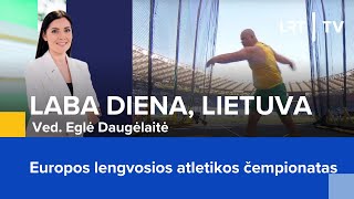 Tiesiogiai iš Romos. Europos lengvosios atletikos čempionatas | Laba diena, Lietuva | 2024-06-07