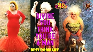 Divine - You Think Youre A Man (Extanded & Videomix)