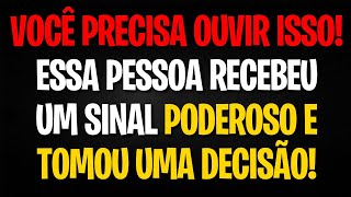 VOCÊ PRECISA OUVIR ISSO! ESSA PESSOA RECEBEU UM SINAL PODEROSO E TOMOU UMA DECISÃO!