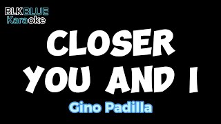 Closer You and I - Gino Padilla (karaoke version)