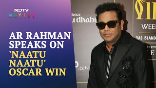 "It's Just 10 Years Late," Says AR Rahman On Naatu Naatu Oscar Win