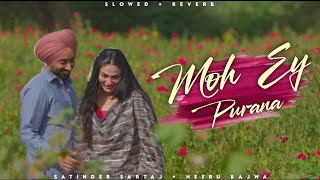 Moh Ey Purana - Satinder Sartaj | Meeru Bajwa | Lofi Editz | Slowed + Reverb