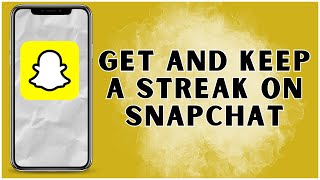 Snapchat Streaks Explained: How to Get & Keep a Streak