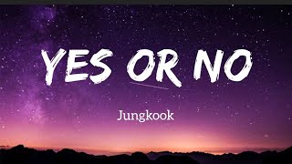Jungkook (정국)(BTS)  - Yes or No (Lyrics)