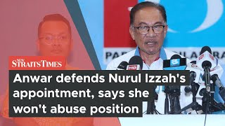 Anwar defends Nurul Izzah's appointment, says she won't abuse position