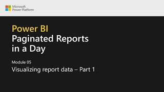 Power BI Paginated Reports in a Day - 14: Visualizing Report Data - Part 1