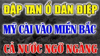 Ổ DÁN ĐIỆP MỸ Cài Ra Miền Bắc Sau 1954 Bị Đập Tan Trong Trứng Nước Khiến Quân Mỹ Bàng Hoàng