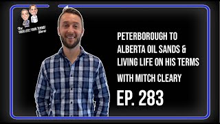 Peterborough to Alberta Oil Sands \u0026 Living Life on His Terms