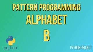 Write a Python Program to print Alphabet pattern B || Pattern Programming || Python Projects