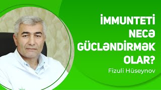 İnfeksiyaların yayıldığı vaxtlarda immunteti necə gücləndirməli | Fizuli Hüseynov