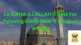 La ILAHA ILLALLAH |I Best For Relaxing Sleep ||Zikr || spiritual energy