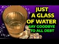 Just A Glass Of Water! Use It For 3 Days and Say Goodbye To All Your Debt