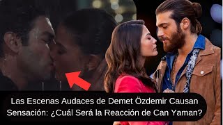 Demet os deir's Audacious scenes cause a sensation What will be Kanaman's reaction?