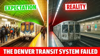 Why The Denver $7 Billion Transit System Failed Miserably