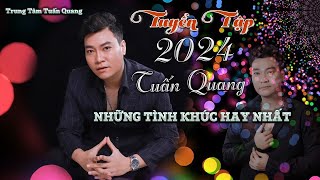 Tuyển Tập 2024 | Tuấn Quang - Những Tình Khúc Hay Nhất