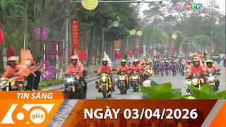 60 Giây Sáng - Ngày 03/04/2026 - HTV Tin Tức Thời Sự Mới Nhất 2026