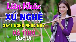 26-11 Nghe Liên Khúc Dân Ca Xứ Nghệ - Hà Tĩnh Quê Ơi - LK Dân Ca Xứ Nghệ Phối Mới Nhất 2024