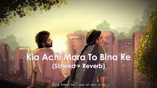 Kia Achi Mora To Bina Re (Slowed + Reverb) × You're broken too?