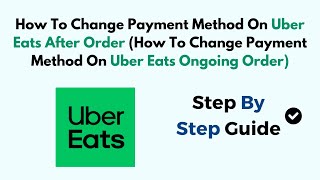 How To Change Payment Method On Uber Eats After Order (How To Change Payment Method On Uber Eats