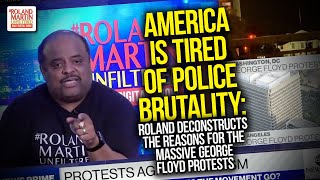 Tired Of Police Brutality: Roland Deconstructs The Reasons For The Massive George Floyd Protests