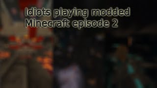 Idiots Playing Modded Minecraft (Episode 2)