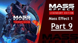 Mass Effect 1 | First Playthrough | Part 9 - Mass Effect Legendary Edition