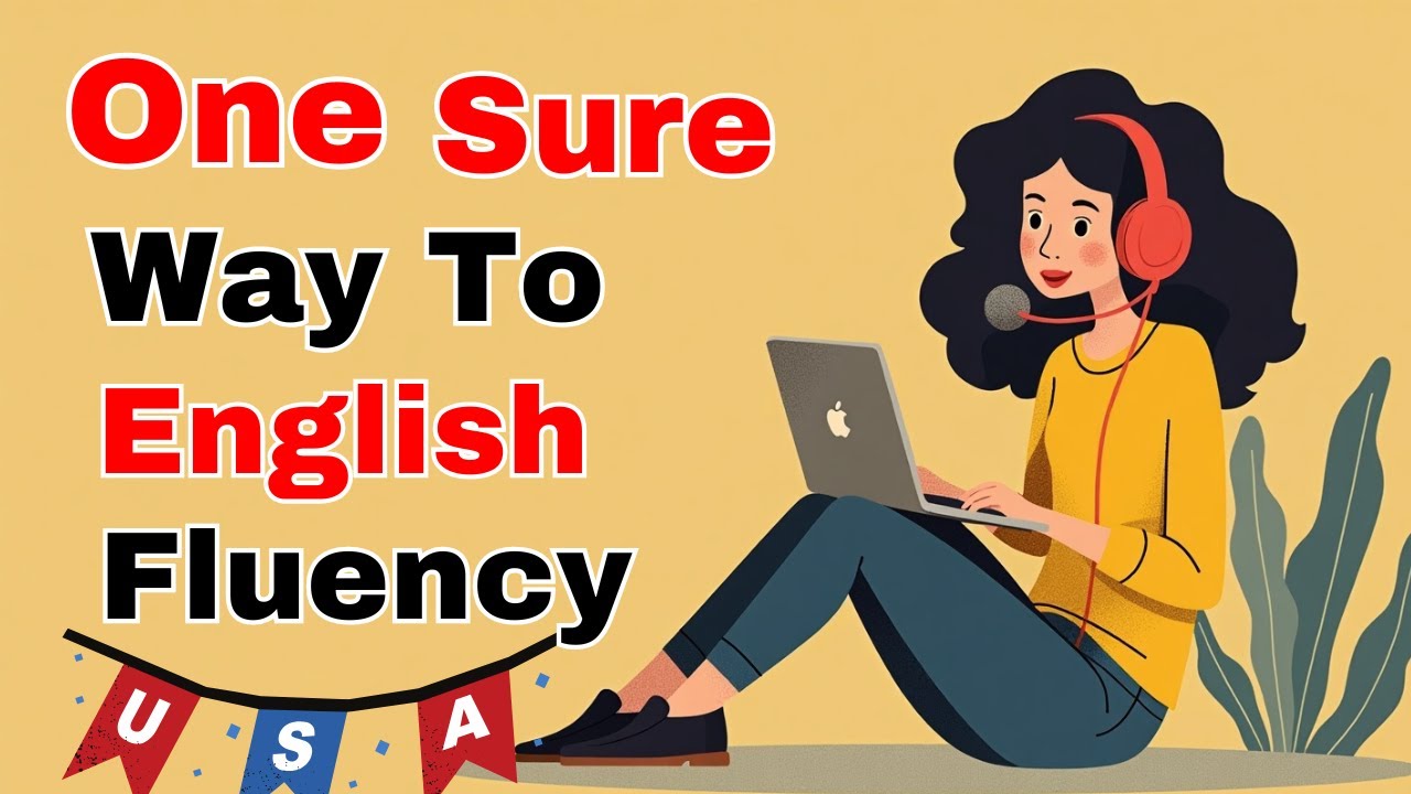 The Only Way To Become Fluent In English Improve Your English