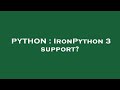 PYTHON : IronPython 3 support?