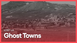 Ghost Towns | Lost LA | Season 3, Episode 4 | KCET