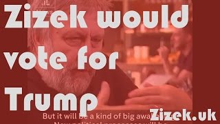 Slavoj Žižek would vote for Trump - Nov. 2016