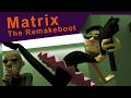 Matrix The Remakeboot