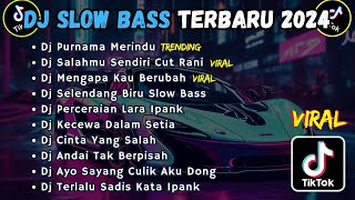 DJ SLOW BASS TERBARU 2024 || DJ PURNAMA MERINDU | DJ SALAHMU SENDIRI | DJ MENGAPA KAU BERUBAH