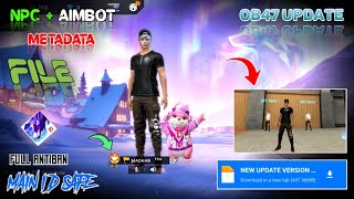 OB47 Update ⚙️👽 Free Fire New Npc + Aimbot Metadata File 100 % Antiban All Rank Working Today ||