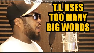 DONT MAKE FUN OF T.I. FOR USING BIG WORDS | Crank Lucas