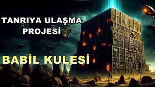 BABİL KULESİ: İnsanlığın Tanrılara Ulaşma Projesi ve insanlığın unutulan kökenlerine yolculuk