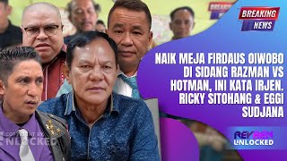 NAIK MEJA FIRDAUS OIWOBO DI SIDANG RAZMAN VS HOTMAN, INI KATA IRJEN. RICKY SITOHANG \u0026 EGGI SUDJANA