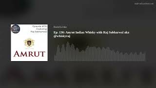 Ep. 136: Amrut Indian Whisky with Raj Sabharwal aka @whiskyraj