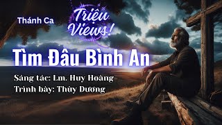 TÌM ĐÂU BÌNH AN (Lm Huy Hoàng) - Thùy Dương | Thánh Ca Hay Nhất Triệu Views #Imprimatur