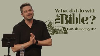 WHAT DO I DO WITH THE BIBLE? HOW DO I APPLY IT?| The Bible Tells Me So | Josh Wright