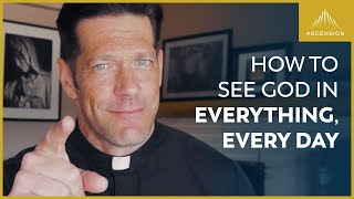 How to See God in Everything, Every Day (and How to Respond)