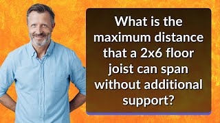 What is the maximum distance that a 2x6 floor joist can span without additional support?