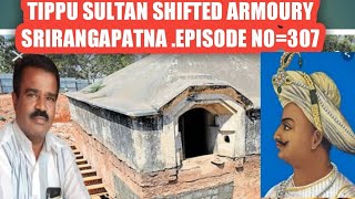 TIPPU SULTAN SHIFTED ARMOURY SRIRANGAPATNA. EPISODE NO=307