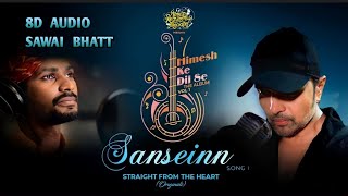 Sanseinn [ 8D Audio ] Sawai Bhatt | Himesh Reshammiya | Himesh Ke Dil Se | The Album Vol 1 | Use 🎧