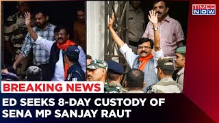 Patra Chawl Land Scam: ED seeks 8-day custody of Sena MP Sanjay Raut | Times Now