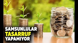 Samsunlular tasarruf yapamıyor