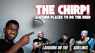 The Chirp & Weird Places to do the Deed