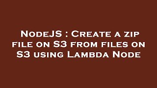 NodeJS : Create a zip file on S3 from files on S3 using Lambda Node